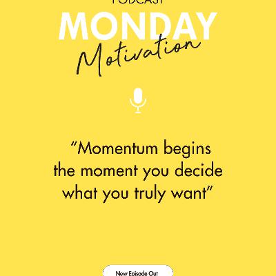 #439 - Monday Motivation: "Momentum begins the moment you decide what you truly want." #439 - Monday Motivation: "Momentum begins the moment you decide what you truly want."