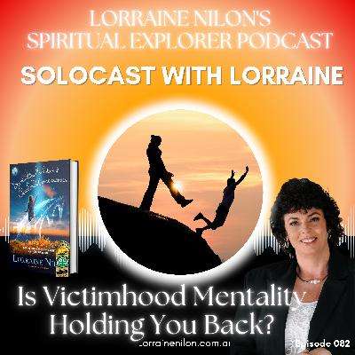 082: Is Victimhood Mentality Holding You Back? LORRAINE NILON