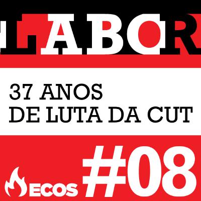 #08 - 37 anos de luta da CUT