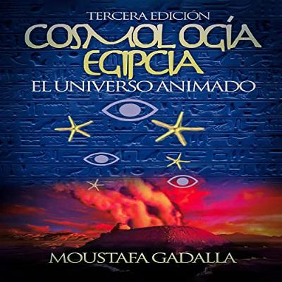 Cosmología Egipcia: El Universo Animado [Egyptian Cosmology: The Animated Universe] (Audiolibro) | Prueba Gratis