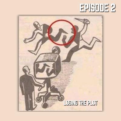 EPISODE 2 | "WE'RE LOSING THE PLOT"