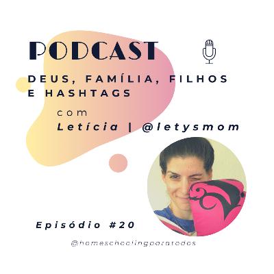 Deus, família, filhos e hashtags com Letícia | @Letysmom - Ep #20