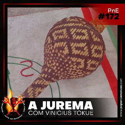 Papo na Encruza 172 - A Jurema, com Vinicius Tokue
