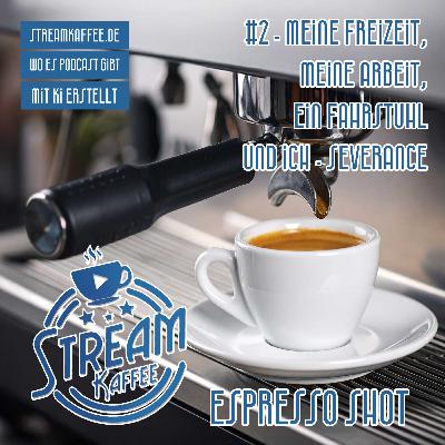 Espresso Shot #2 - Meine Freizeit, meine Arbeit, ein Fahrstuhl und ich - SEVERANCE