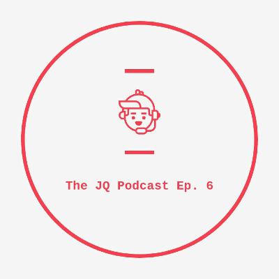 JQ Podcast Ep. 6 JQ Podcast Ep. 6