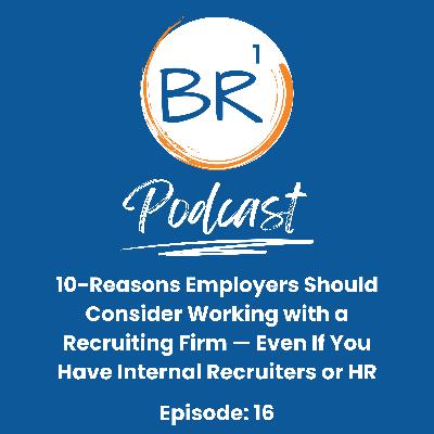 10-Reasons Employers Should Consider Working with a Recruiting Firm — Even If You Have Internal Recruiters or HR 10-Reasons Employers Should Consider Working with a Recruiting Firm — Even If You Have Internal Recruiters or HR