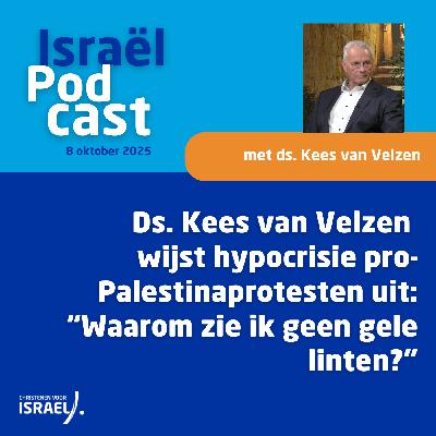 Podcast 8 oktober • Ds. Kees van Velzen wijst hypocrisie pro-Palestinaprotesten uit: “Waarom zie ik geen gele linten?”