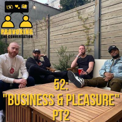 #52 | "Business & Pleasure PT2 "