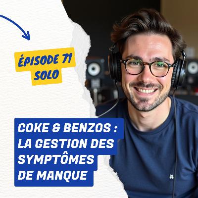 71. Réussir ton sevrage : ce que j'ai appris en arrêtant la cocaïne et les benzodiazépines 71. Réussir ton sevrage : ce que j'ai appris en arrêtant la cocaïne et les benzodiazépines