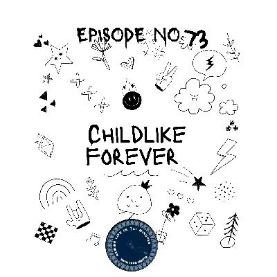 EPISODE 73 – CHILDLIKE FOREVER.... (REWIRE LIFE IN 1 1/2 MINS WITH HIRA)Episode 76