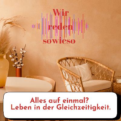 Alles auf einmal? – Leben in der Gleichzeitigkeit.