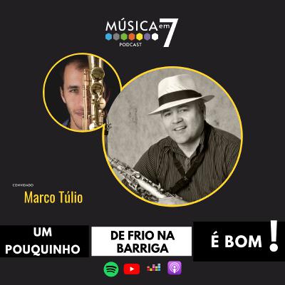 Ep. 31 - Um pouquinho de Frio na Barriga é Bom! - com Marco Túlio