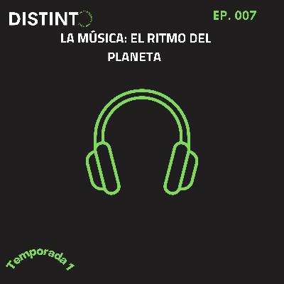 La Música - El Ritmo del Planeta (EP. 007)