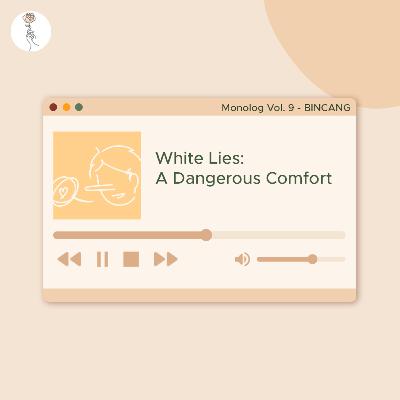 BINCANG : WHITE LIES, A DANGEROUS COMFORT