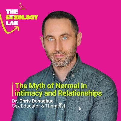 The Myth of 'Normal' in Intimacy and Relationships | Dr Chris Donaghue | Episode 1 The Myth of 'Normal' in Intimacy and Relationships | Dr Chris Donaghue | Episode 1