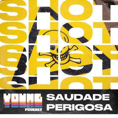 SHOT // A saudade é perigosa