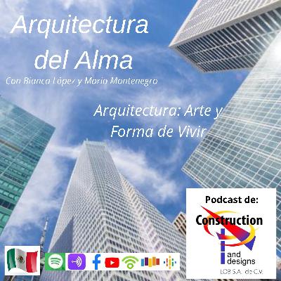 Ep 03 Arquitectura: Arte y Forma de Vivir