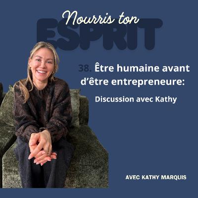 Être humaine avant d’être entrepreneure: Discussion avec Kathy Marquis Être humaine avant d’être entrepreneure: Discussion avec Kathy Marquis