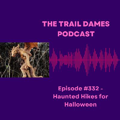 Episode #332 - Haunted Hikes for Halloween Episode #332 - Haunted Hikes for Halloween