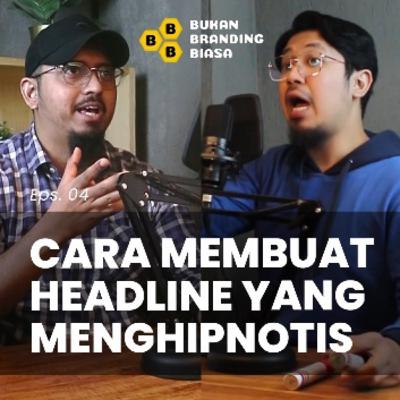 Episode 04 - CARA MEMBUAT HEADLINE YANG MENGHIPNOTIS