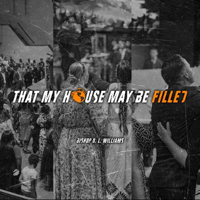 7.22.25 | "That My House May Be Filled" | Bishop R. L. Williams