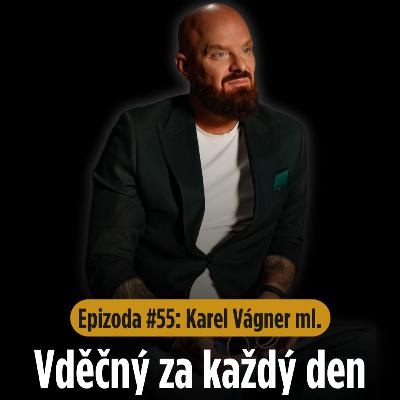 Epizoda #55: Otevřený rozhovor Karla Vágnera mladšího. Pravda o devadesátkách, Americe, cestování a byznysu.