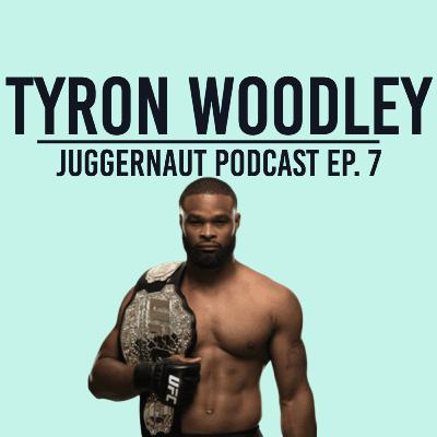 Ep. 7 - Tyron Woodley on Jake Paul vs Nate Diaz, Smoking with Wiz Khalifa, and the UFC - JUGGERNAUT Podcast