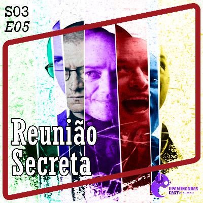 S03E05 - Reunião Secreta - gravação escondida S03E05 - Reunião Secreta - gravação escondida