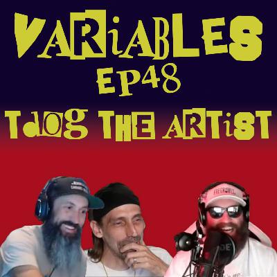 VARIABLES Podcast Ep. 48 - TdOG the Artist