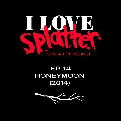 Splattercast episode 14: Honeymoon