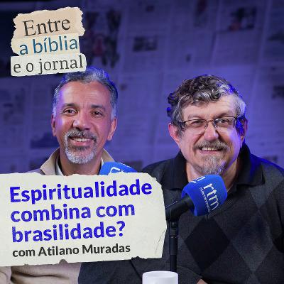 #012 Espiritualidade combina com brasilidade? Atilano Muradas