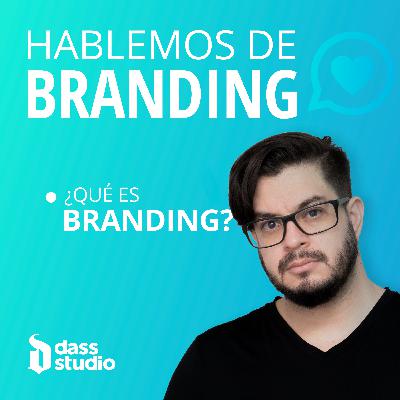 Ep 002 │ ¿Qué es Branding?