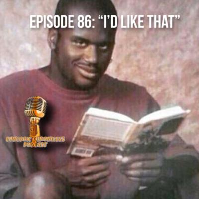 Episode 86: I’d Like That