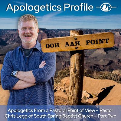 Episode 326: Apologetics From a Pastoral Point of View with Pastor Chris Legg - Part Two Episode 326: Apologetics From a Pastoral Point of View with Pastor Chris Legg - Part Two