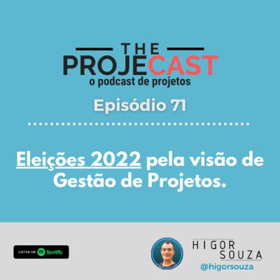 The ProjeCast #71 - As Eleições 2022 pela visão da Gestão de Projetos.