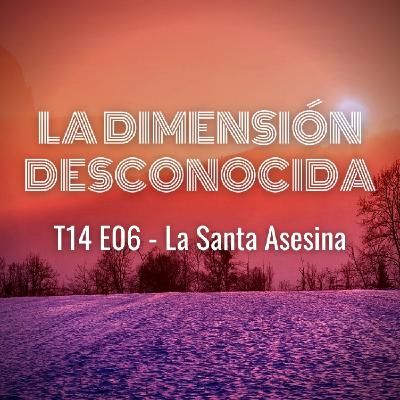LA DIMENSIÓN DESCONOCIDA T14P06 - La Santa Asesina - Programa 229