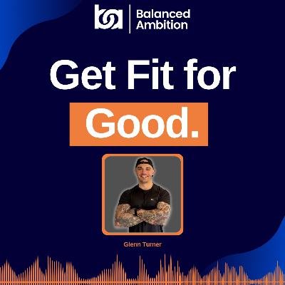 Stop Starting Over: Glenn Turner on Building Fitness That Lasts