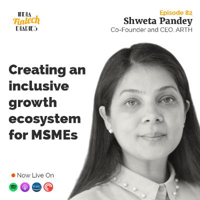EP082 - Lending - In conversation with Shweta Pandey, Co-founder and CEO, ARTH