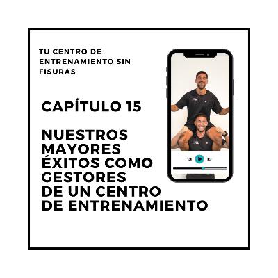 15. Nuestros mayores ÉXITOS como GESTORES de un centro de ENTRENAMIENTO