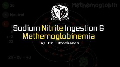 Podcast 188 - Sodium Nitrite Ingestion & Methemoglobinemia w/ Dr. Brookeman Podcast 188 - Sodium Nitrite Ingestion & Methemoglobinemia w/ Dr. Brookeman