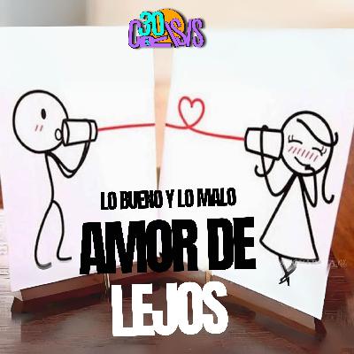 RELACIONES A DISTANCIA - Ventajas y Desventajas /  EP. 35