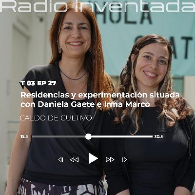 Residencias y experimentación situada con Daniela Gaete e Irma Marco