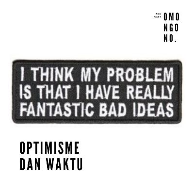 Podcast Omongono Ep. 11 : Optimisme dan Waktu