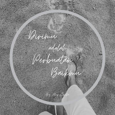 Dirimu adalah perbuatan baikmu