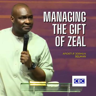 Managing The Gift of Zeal || Apostle Joshua Selman Managing The Gift of Zeal || Apostle Joshua Selman
