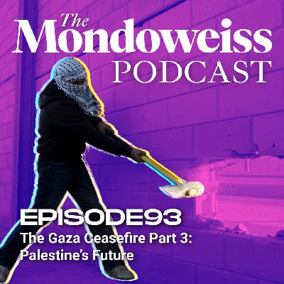 The Gaza Ceasefire Part 3: Palestine's Future The Gaza Ceasefire Part 3: Palestine's Future