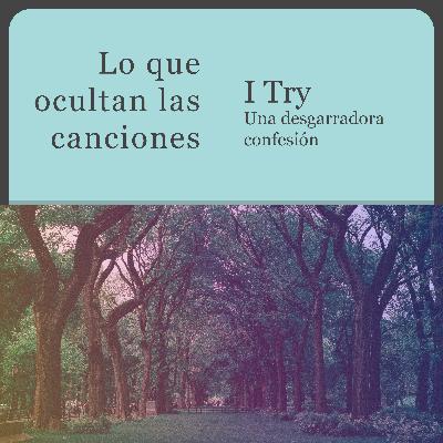 I Try. Una desgarradora confesión.