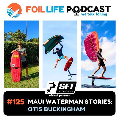 Episode #125 - Otis Buckingham: Maui Foiling, Jaws Big Waves and Downwind Runs with John John Florence | Podcast