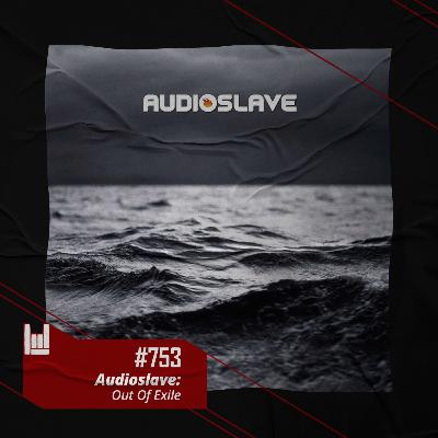 CMM #753 - Audioslave: Out of Exile