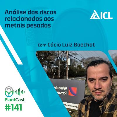 Plantcast #141 Análise dos riscos relacionados aos metais pesados